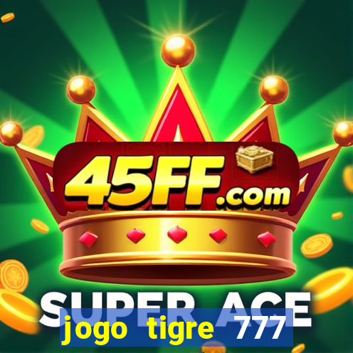 jogo tigre 777 como jogar